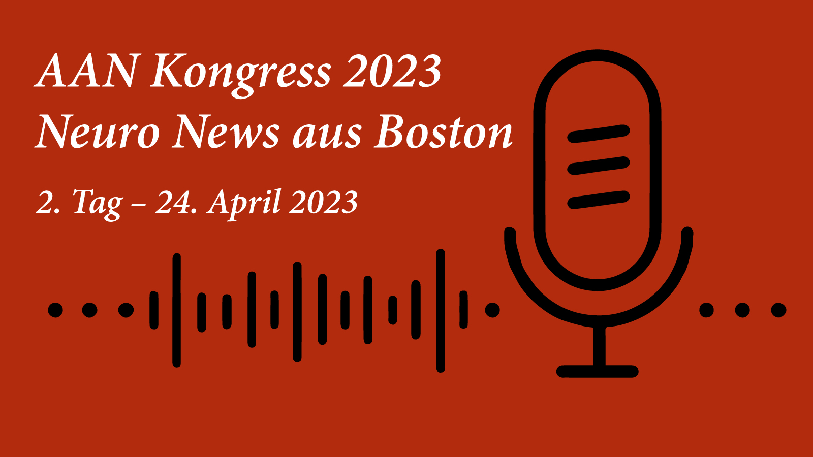 Podcast AAN Kongress 2023 Neuro News aus Boston, Tag 2